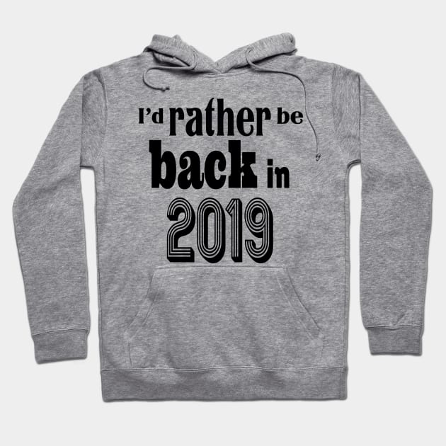 I'd rather be back in 2019 Hoodie by rand0mity